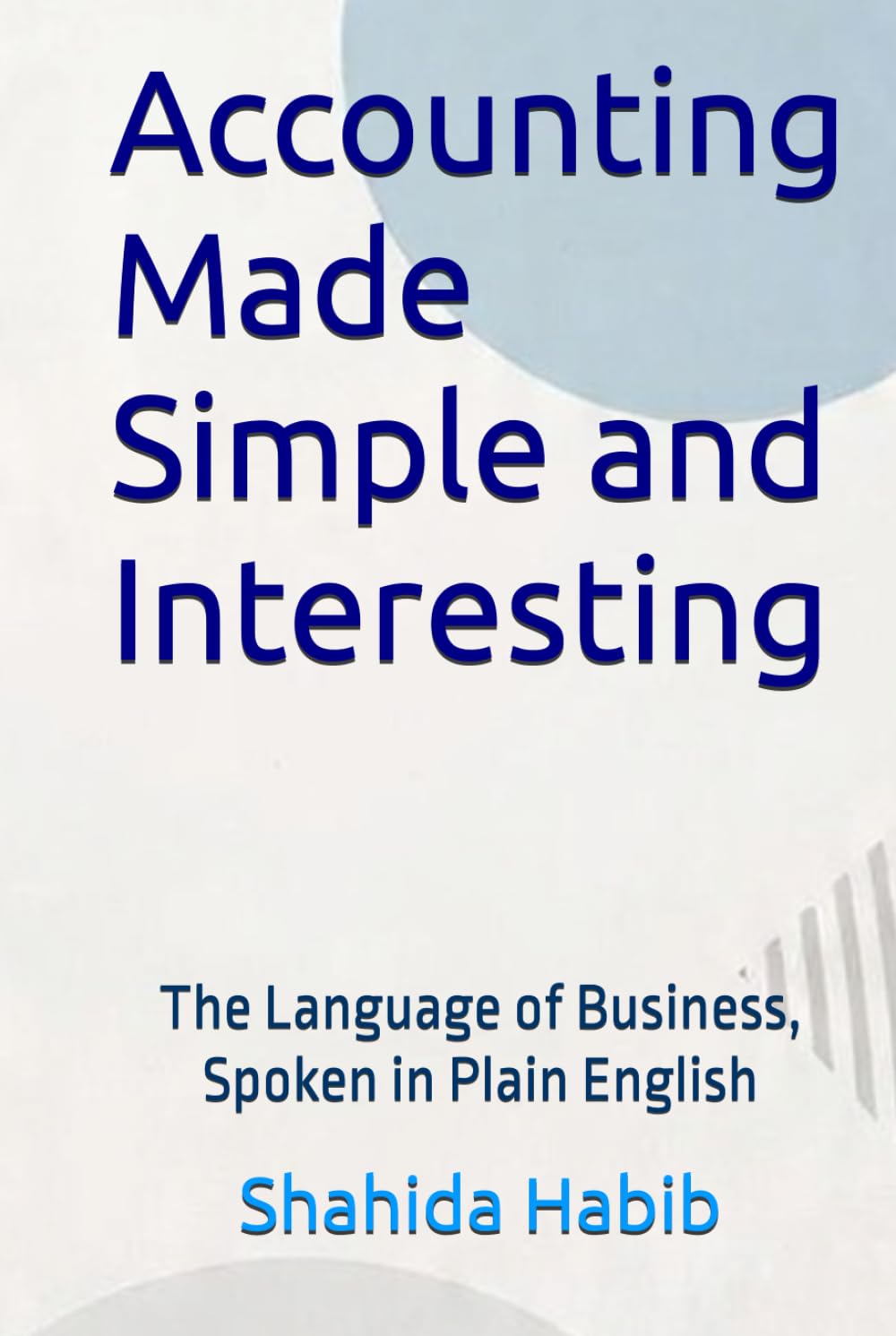 Accounting Made Simple and Interesting: The Language of Business, Spoken in Plain English