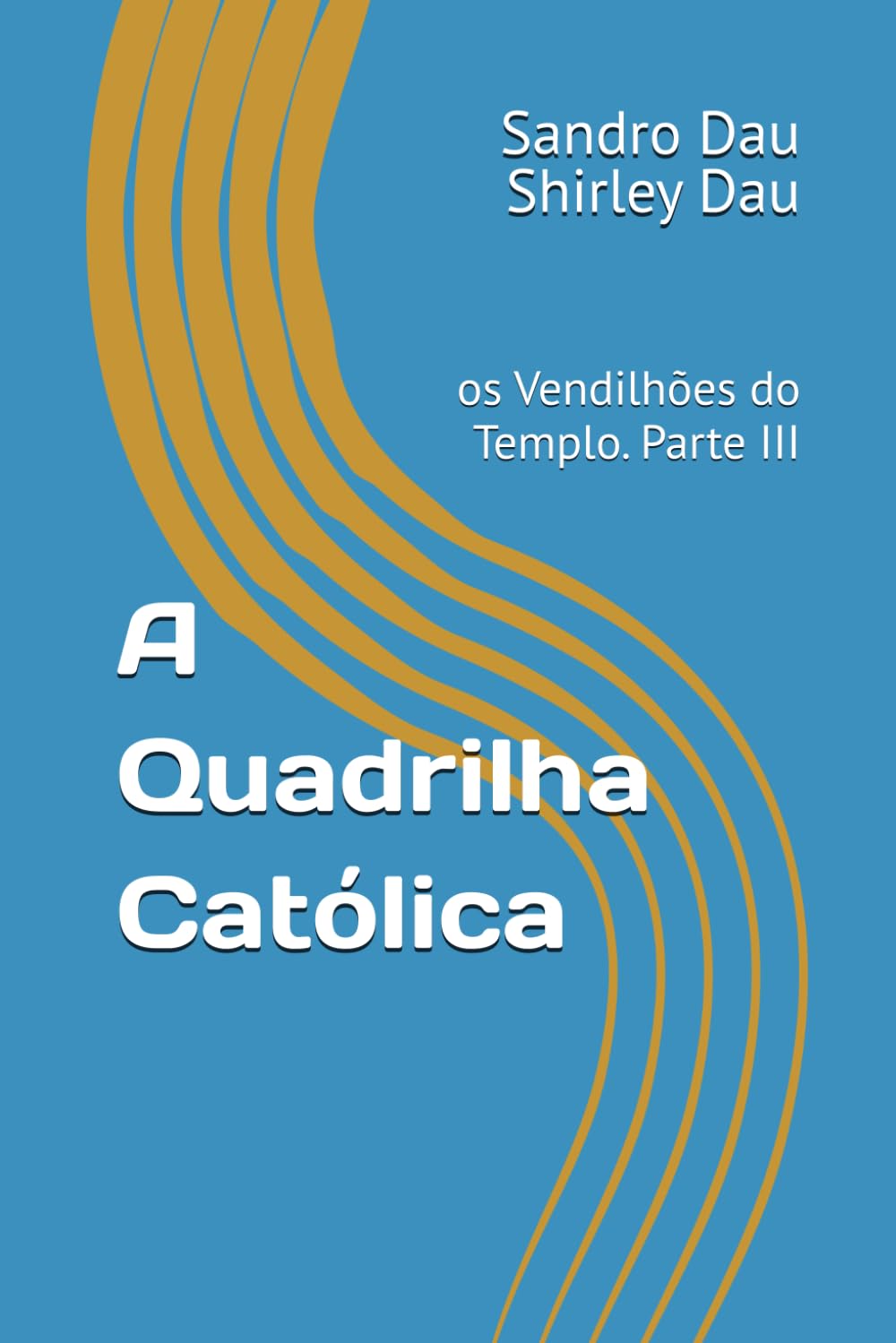 A Quadrilha Católica: os Vendilhões do Templo. Parte III