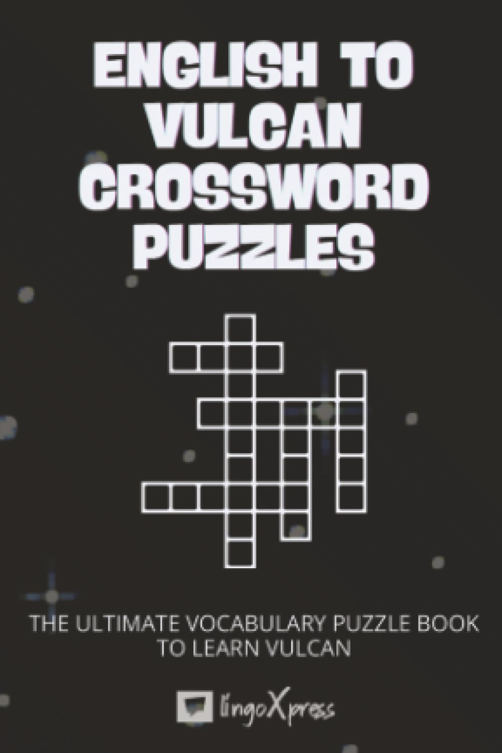 English to Vulcan Crossword Puzzles: The Ultimate Vocabulary Puzzle Book to Learn Vulcan