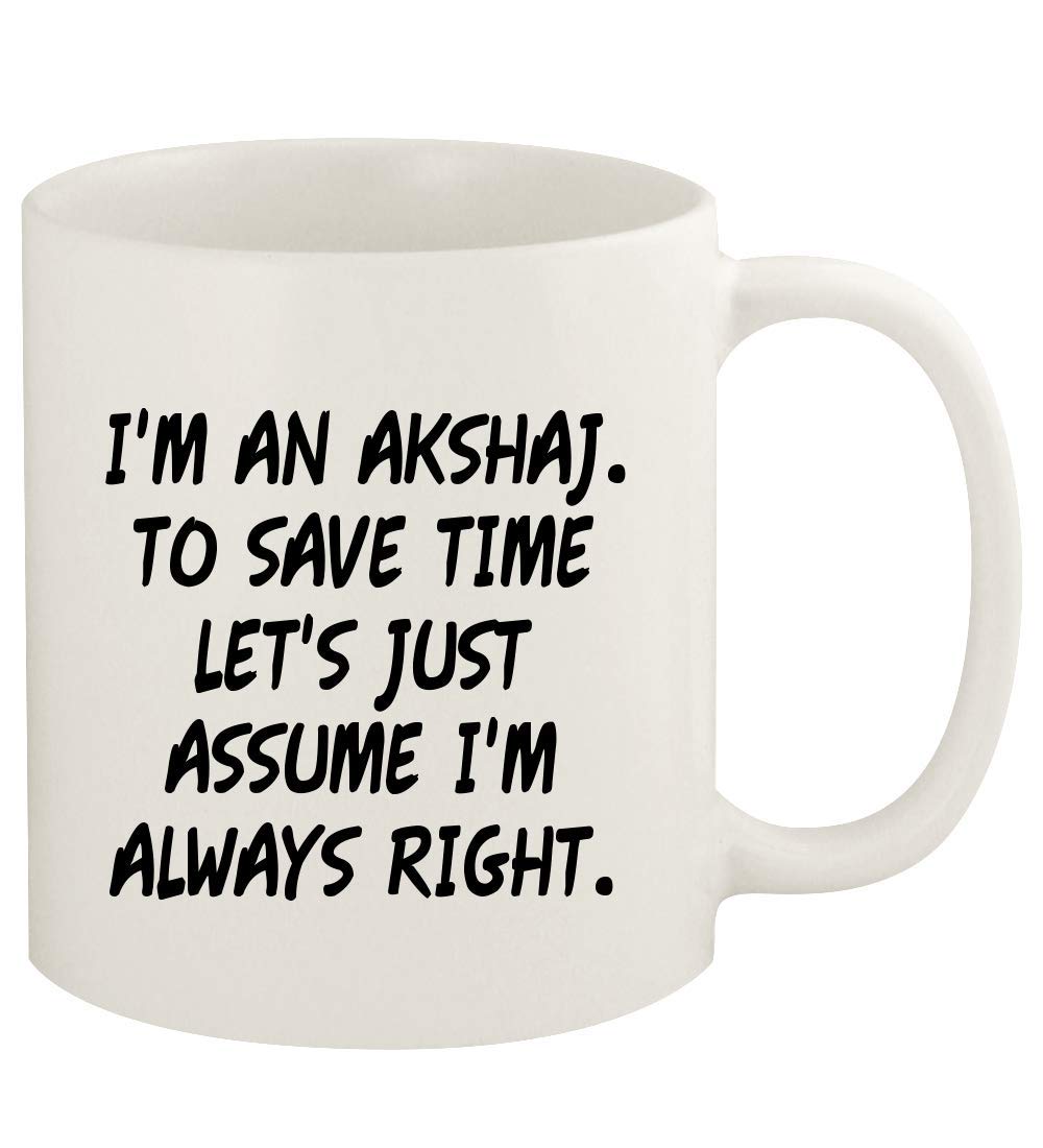 Knick Knack Gifts I'm An Akshaj. To Save Time Let's Just Assume I'm Always Right. - 11oz Ceramic White Coffee Mug Cup, White