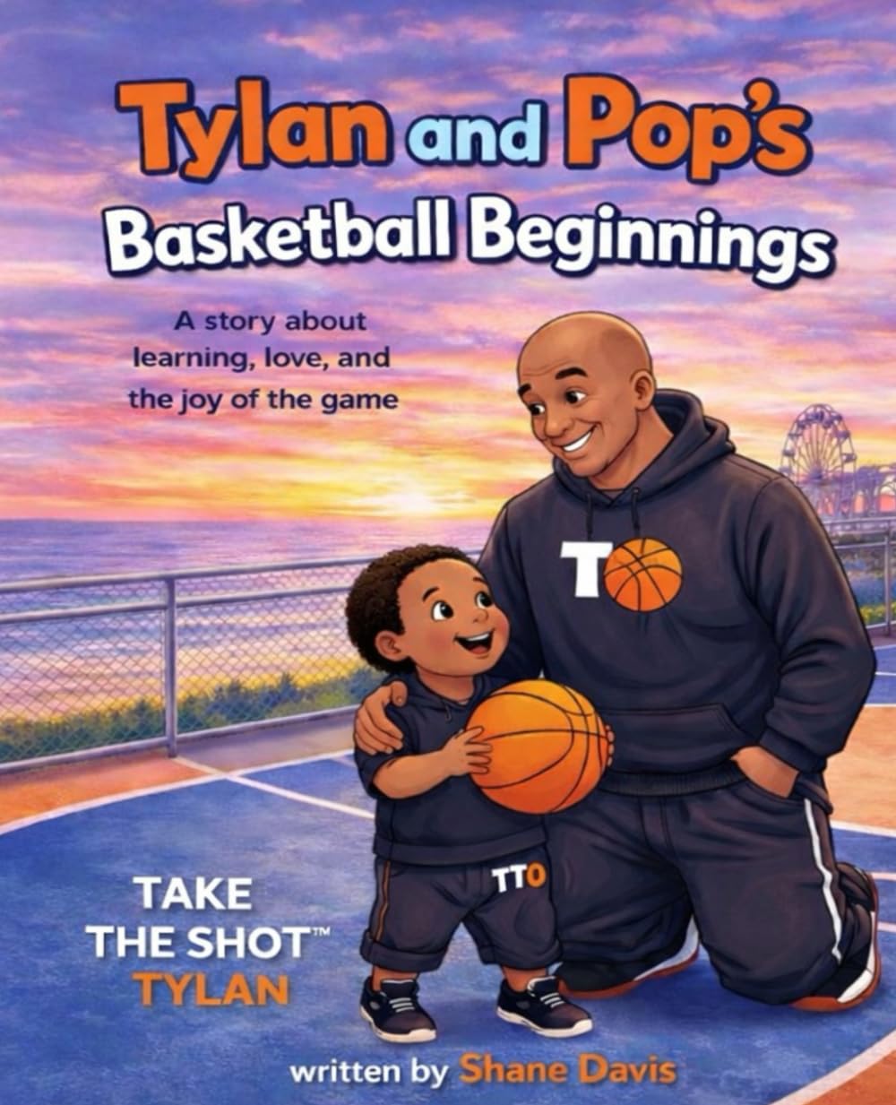 Tylan and Pop's Basketball Beginnings: A Rhyming Story About Family, Fundamentals, and the Love of the Game