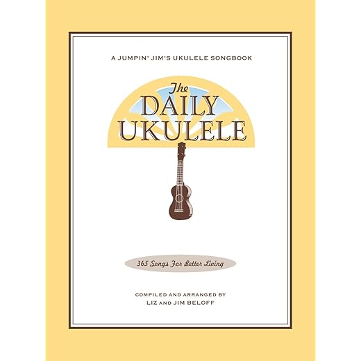 The Daily Ukulele Songbook by Jim and Liz Beloff | 365 Easy Songs for Ukulele with Chords and Lyrics | Ukulele Sheet Music for All Levels | Folk Pop ... Practice (Jumpin' Jim's Ukulele Songbooks)