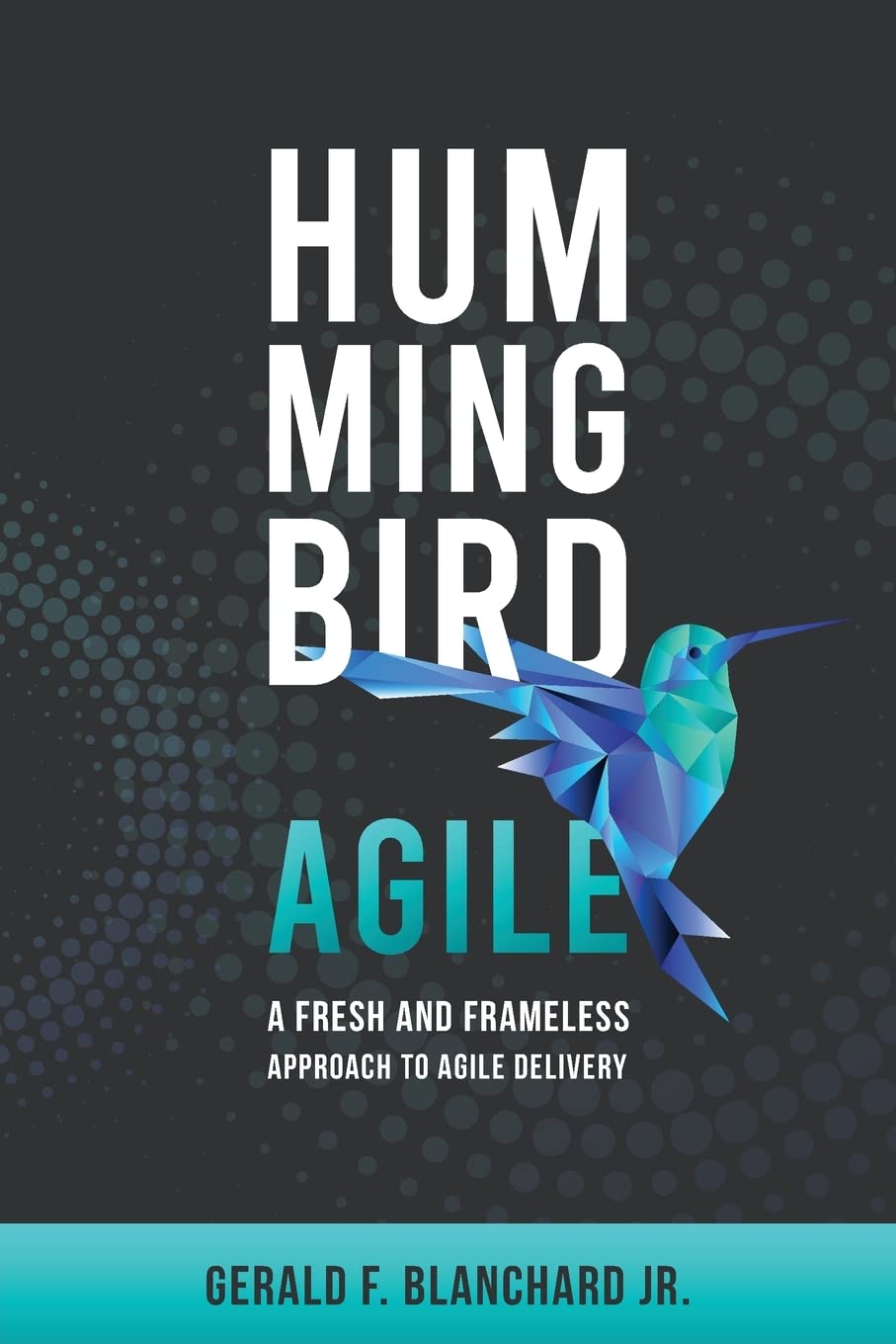 Hummingbird Agile: A Fresh and Frameless Approach to Agile Delivery