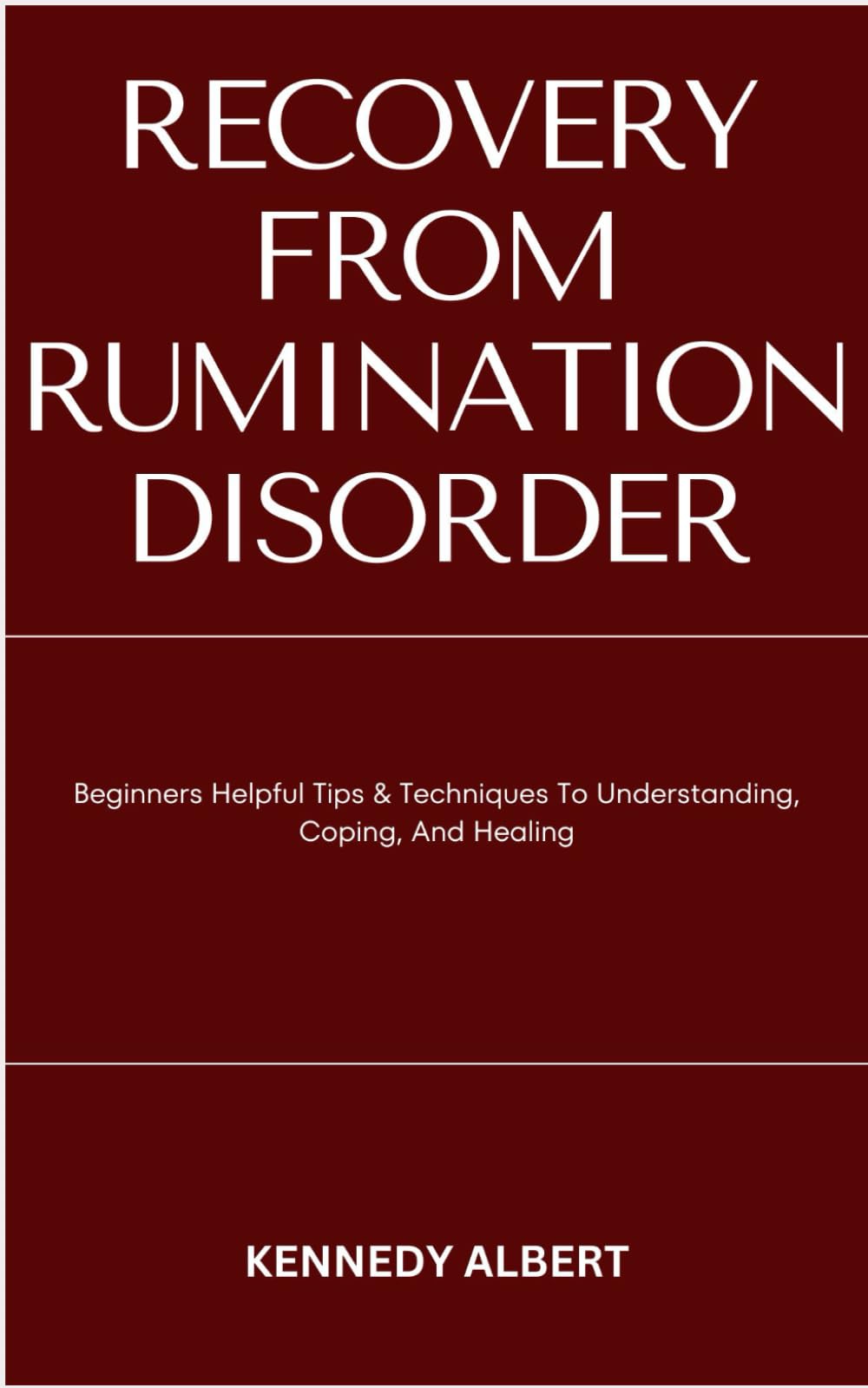 RECOVERY FROM RUMINATION DISORDER: Beginners Helpful Tips & Techniques To Understanding, Coping, And Healing
