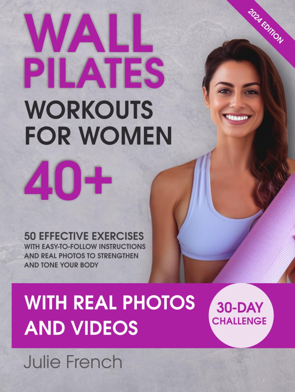 Wall Pilates Workouts for Women 40+: 50 Effective Exercises with Easy-to-Follow Video Instructions and 150 Photos to Strengthen and Tone Your Body; 30-Day Challenge and Tracking Chart Included!