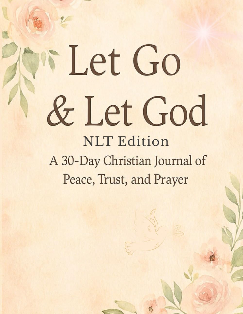Let Go & Let God: A 30-Day Christian Journal of Peace, Trust, and Prayer (NLT Deluxe Edition)