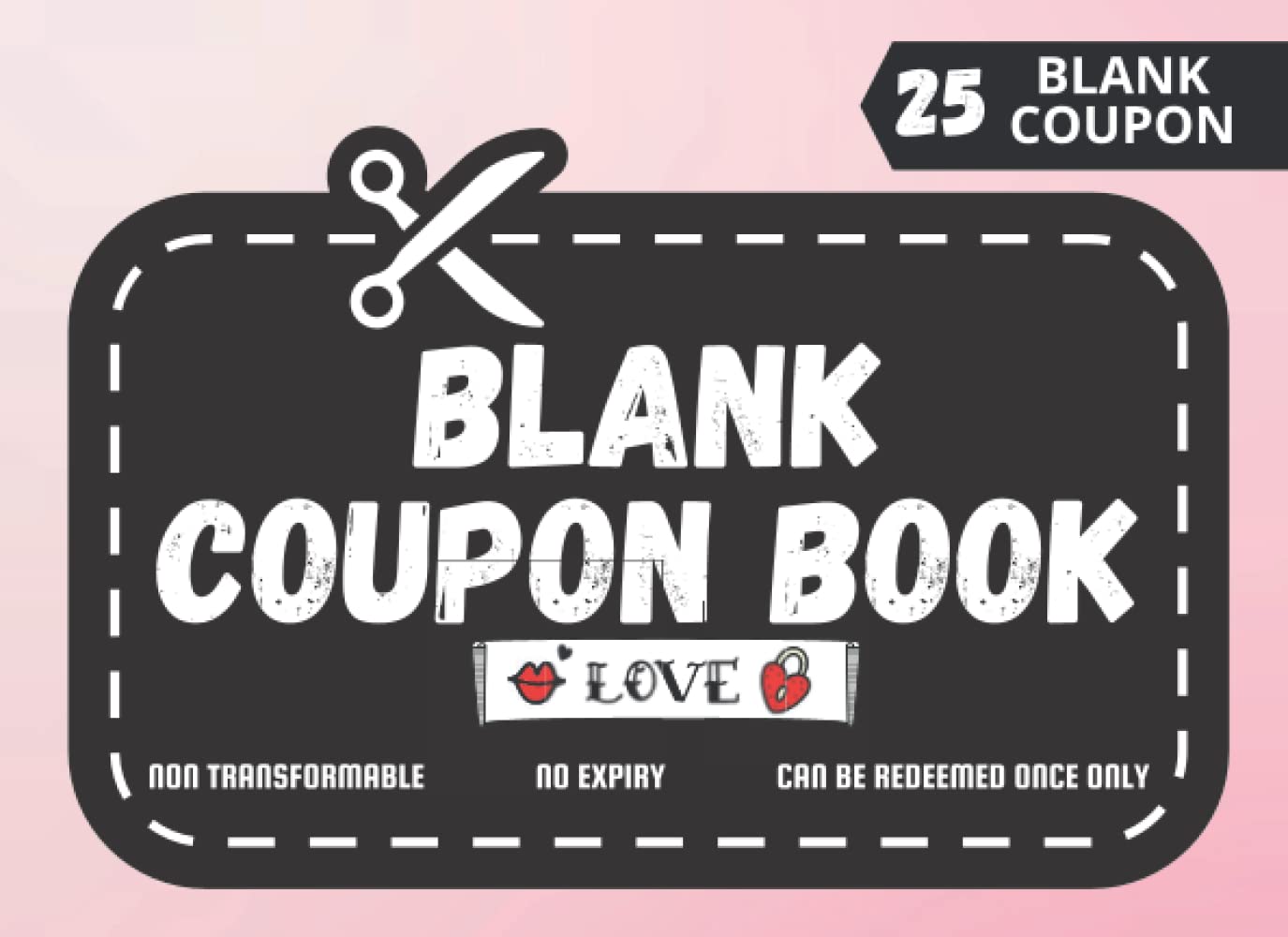 Blank Coupon Book: Coupon Booklet Gift with 25 Fillables DIY Certificate Voucher for Lovers. Make Your Own Coupon Book!