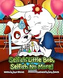 Selfish Little Bob : Selfish No More! (Children's Animal - Rabbit --Manners - Bedtime Story Picture Books Book 1)