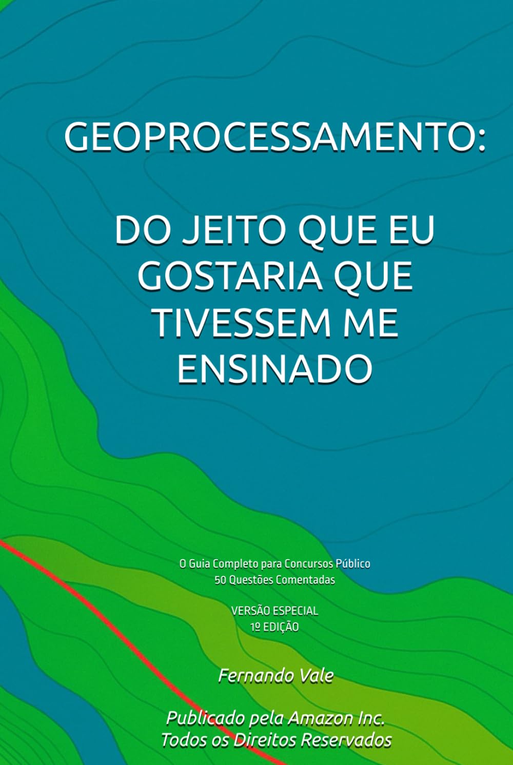 GEOPROCESSAMENTO: DO JEITO QUE EU GOSTARIA QUE TIVESSEM ME ENSINADO: O Guia Completo para Concursos Públicos / 50 Questões Comentadas