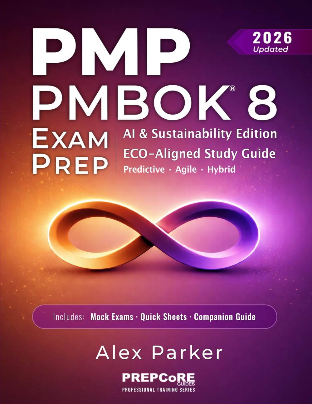 PMP PMBOK 8 EXAM PREP: AI & Sustainability Edition — Complete Study Guide | Current ECO Aligned | Predictive, Agile & Hybrid | 8 Mock Exams. Designed for Busy Professionals & First-Time Test-Takers