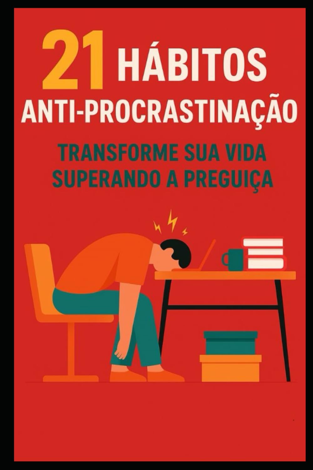 21 Hábitos Anti-Procrastinação: Transforme Sua Vida Acabando com a Preguiça