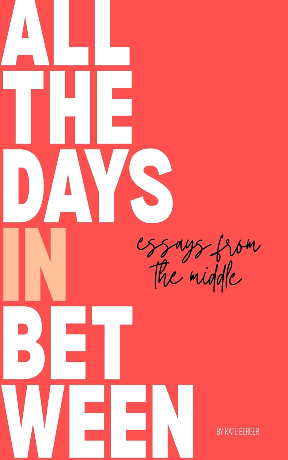 All the Days in Between: Essays from the Middle (View From the Floor & All the Days In Between Book 2)      Kindle Edition