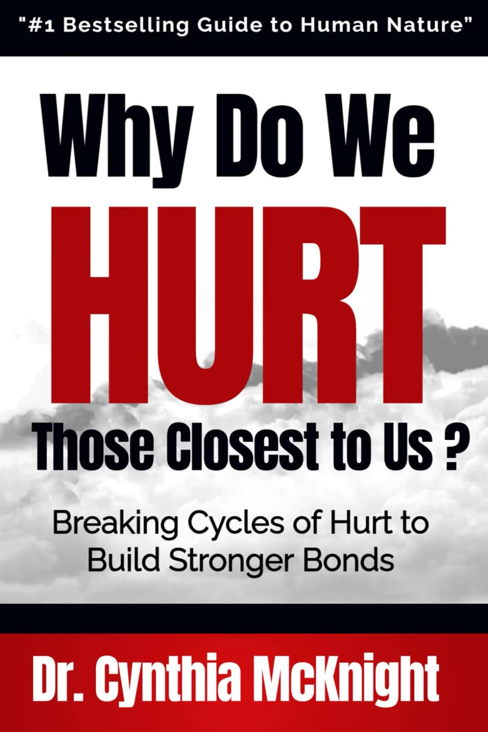 Why Do We HURT Those Closest to Us?: Breaking Cycles of Hurt to Build Stronger Bonds