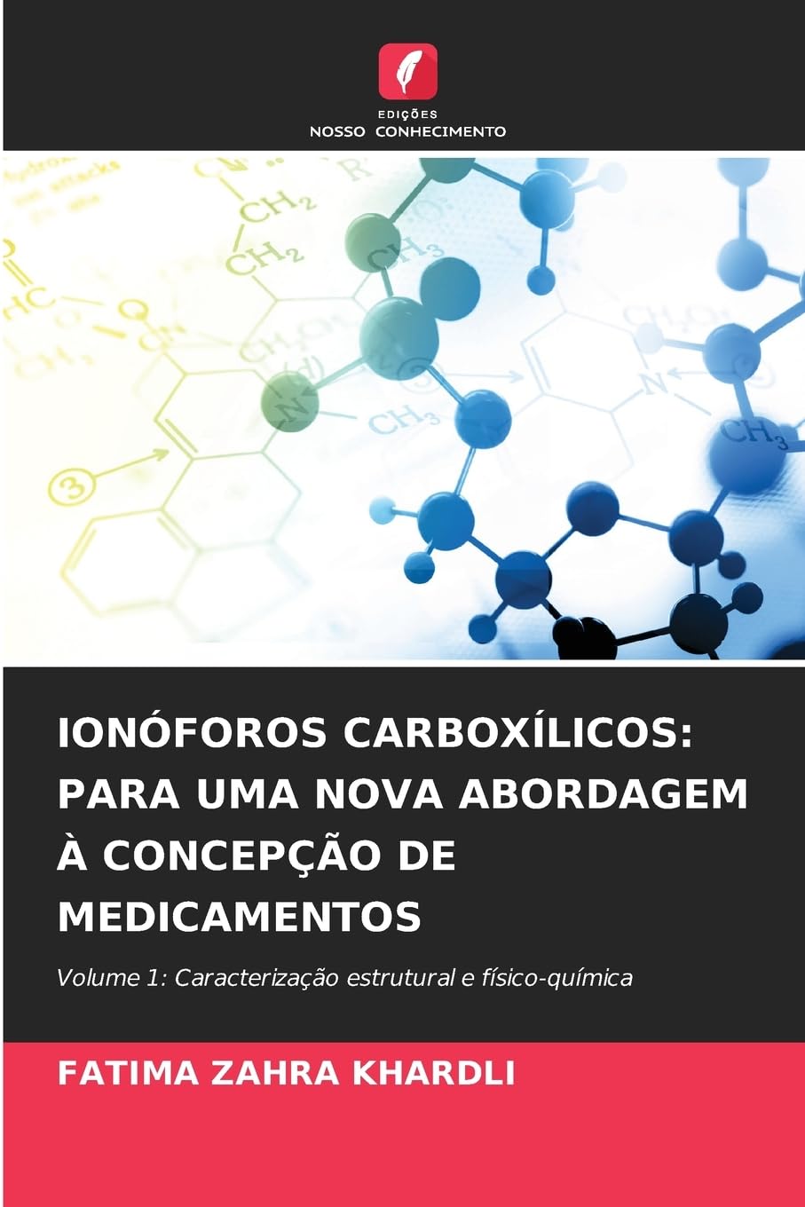 IONÓFOROS CARBOXÍLICOS: PARA UMA NOVA ABORDAGEM À CONCEPÇÃO DE MEDICAMENTOS: Volume 1: Caracterização estrutural e físico-química