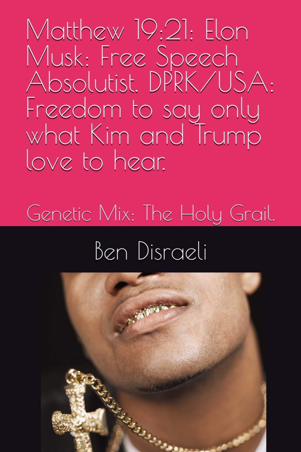 Matthew 19:21: Elon Musk: Free Speech Absolutist. DPRK/USA: Freedom to say only what Kim and Trump love to hear.: Genetic Mix: The Holy Grail. (Valedictory Essays.)
