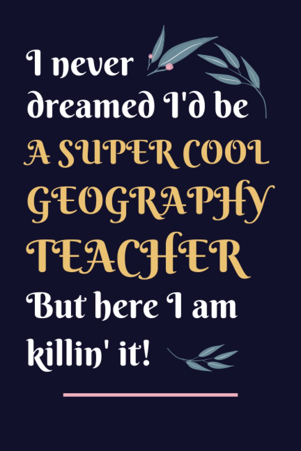 Geography Teacher Gifts: Lined Blank Notebook Journal, a Funny and Appreciation Thank You Gift for Geography Teachers to Write in
