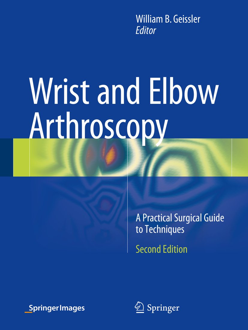 Wrist and Elbow Arthroscopy: A Practical Surgical Guide to Techniques (English Edition)