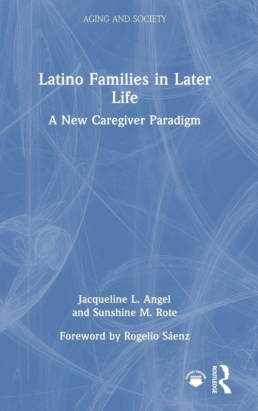 Latino Families in Later Life: A New Caregiver Paradigm (Aging and Society)