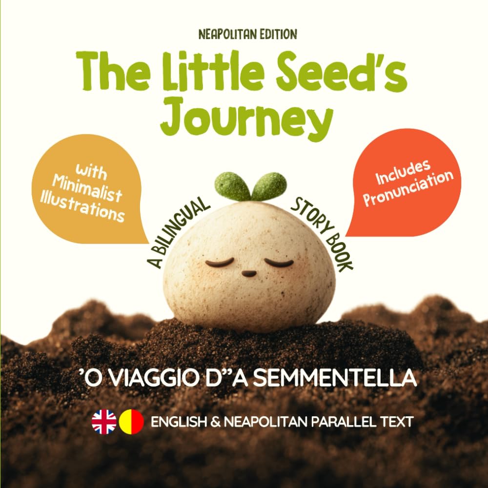 The Little Seed’s Journey (Neapolitan Edition): A Bilingual English-Neapolitan Picture Book for Kids with Parallel Text and Phonetic Pronunciation (Learn Neapolitan)