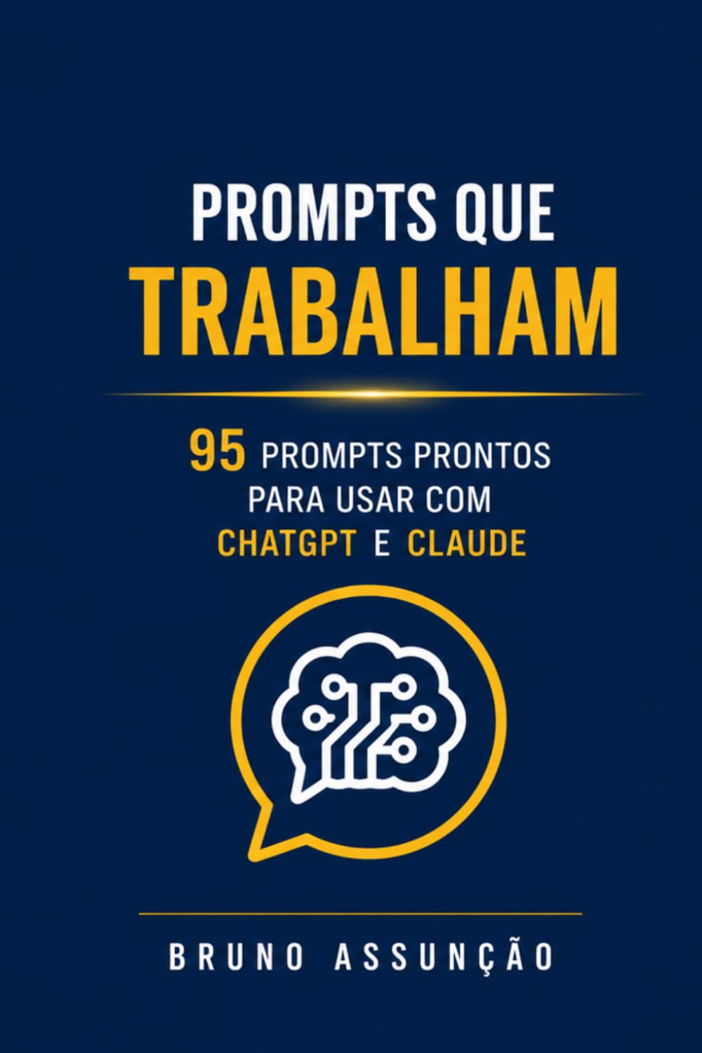 Prompts que Trabalham: A coleção definitiva de prompts de IA para freelancers e autônomos: 95 prompts prontos para usar com ChatGPT, Claude e todos os modelos — comunicação, clientes, propostas
