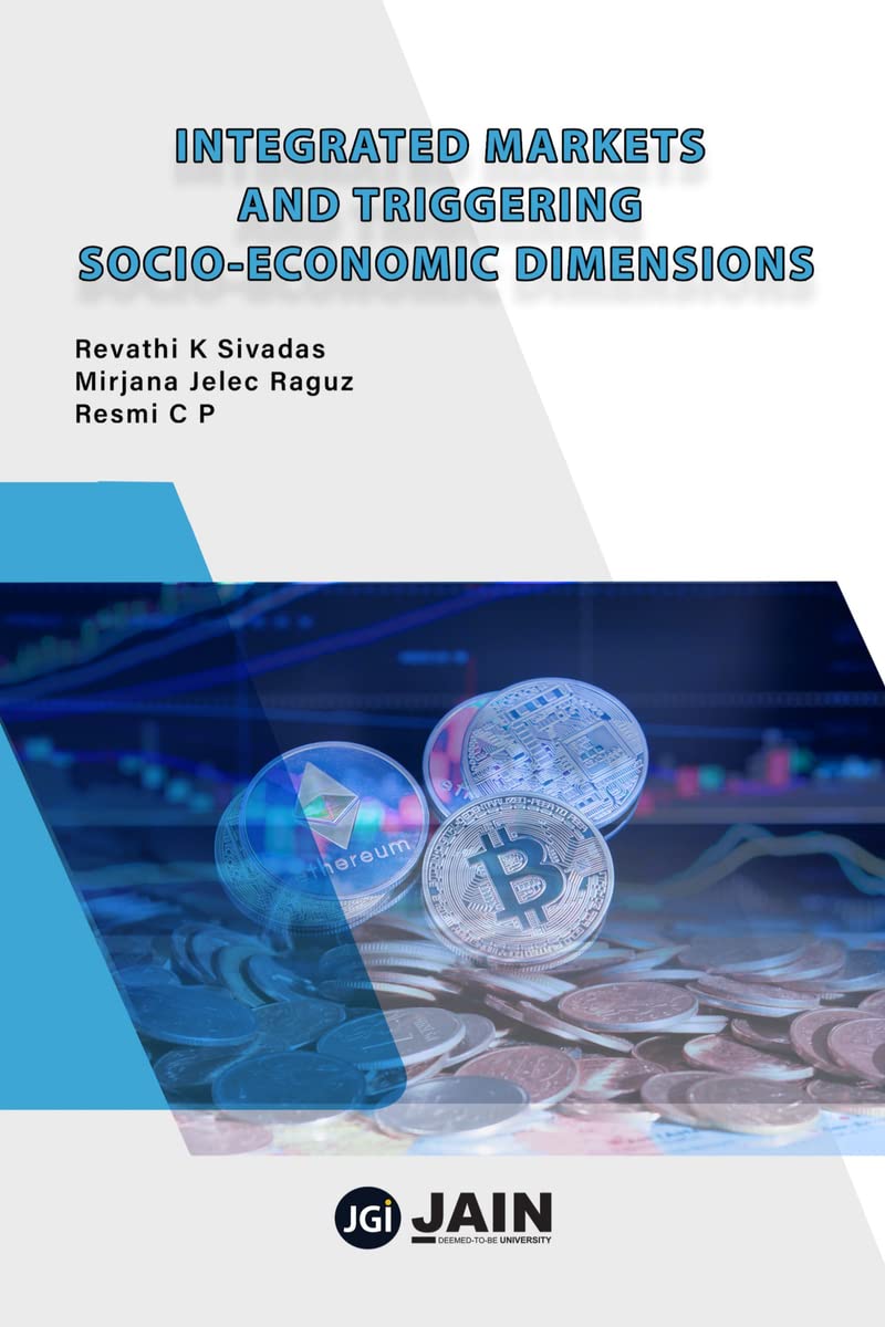 Integrated Markets and Triggering Socio-Economic Dimensions [Paperback] Revathi K Sivadas Mirjana Jelec Raguz Resmi C P