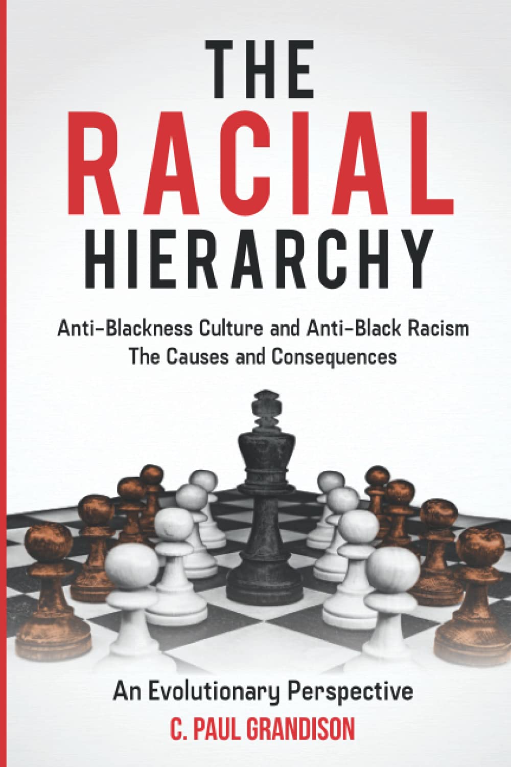 The Racial Hierarchy: Anti-Blackness Culture and Anti-Black Racism. The Causes and Consequences- An Evolutionary Perspective