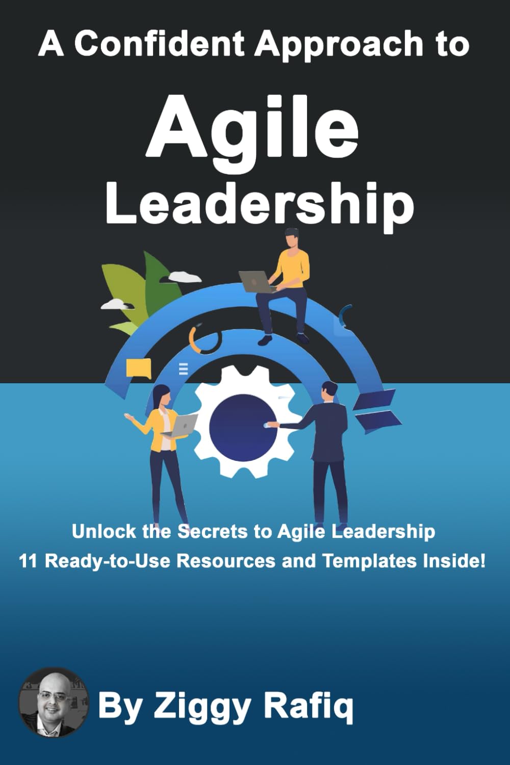 A Confident Approach to Agile Leadership: Leading Teams and Driving Innovation in a Fast-Paced World