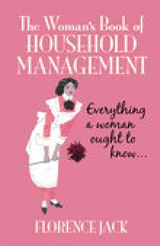 The Woman's Book of Household Management: Everything a Woman Ought
