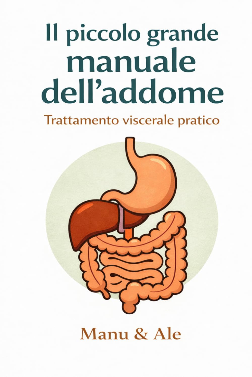 Il piccolo grande manuale dell'addome: Trattamento viscerale per tutti