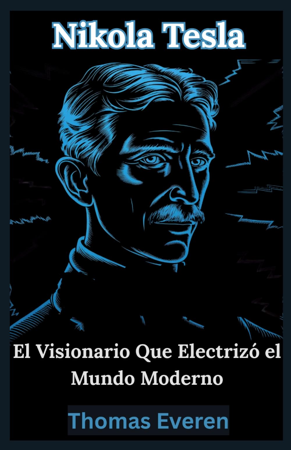 Nikola Tesla: El Visionario Que Electrizó el Mundo Moderno: Explorando la Vida, el Legado y las Ideas Revolucionarias Que Revolucionaron la Tecnología Moderna