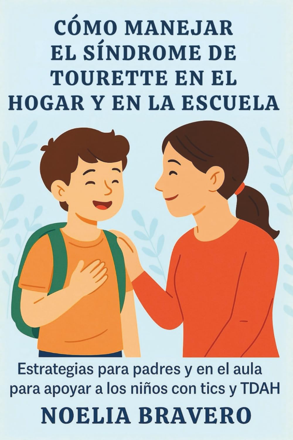 CÓMO MANEJAR EL SÍNDROME DE TOURETTE EN EL HOGAR Y EN LA ESCUELA: Estrategias para padres y en el aula para apoyar a los niños con tics y TDAH