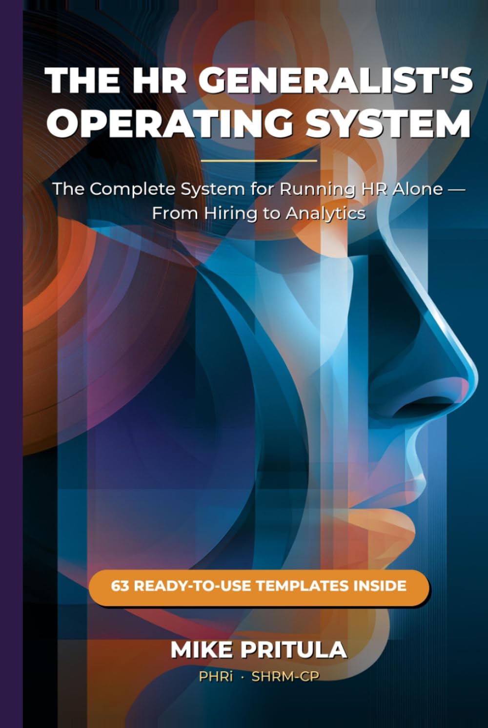 The HR Generalist’s Operating System: The Complete System for Running HR Alone — From Hiring to Analytics