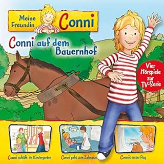 Conni auf dem Bauernhof / Conni schl&auml;ft im Kindergarten / Conni geht zum Zahnarzt / Connis erster Flug. Vier H&ouml;rspi