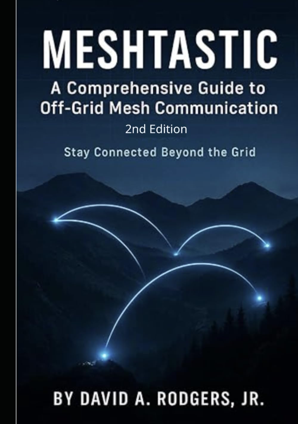 Meshtastic: A Comprehensive Guide to Off-Grid Mesh Communication: Second Edition (Off-Grid Radio Series)