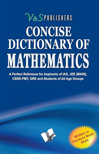 Concise Dictionary Of Mathematics: Terms And Symbols Frequently Used In Mathematics And Their Accurate Explanation