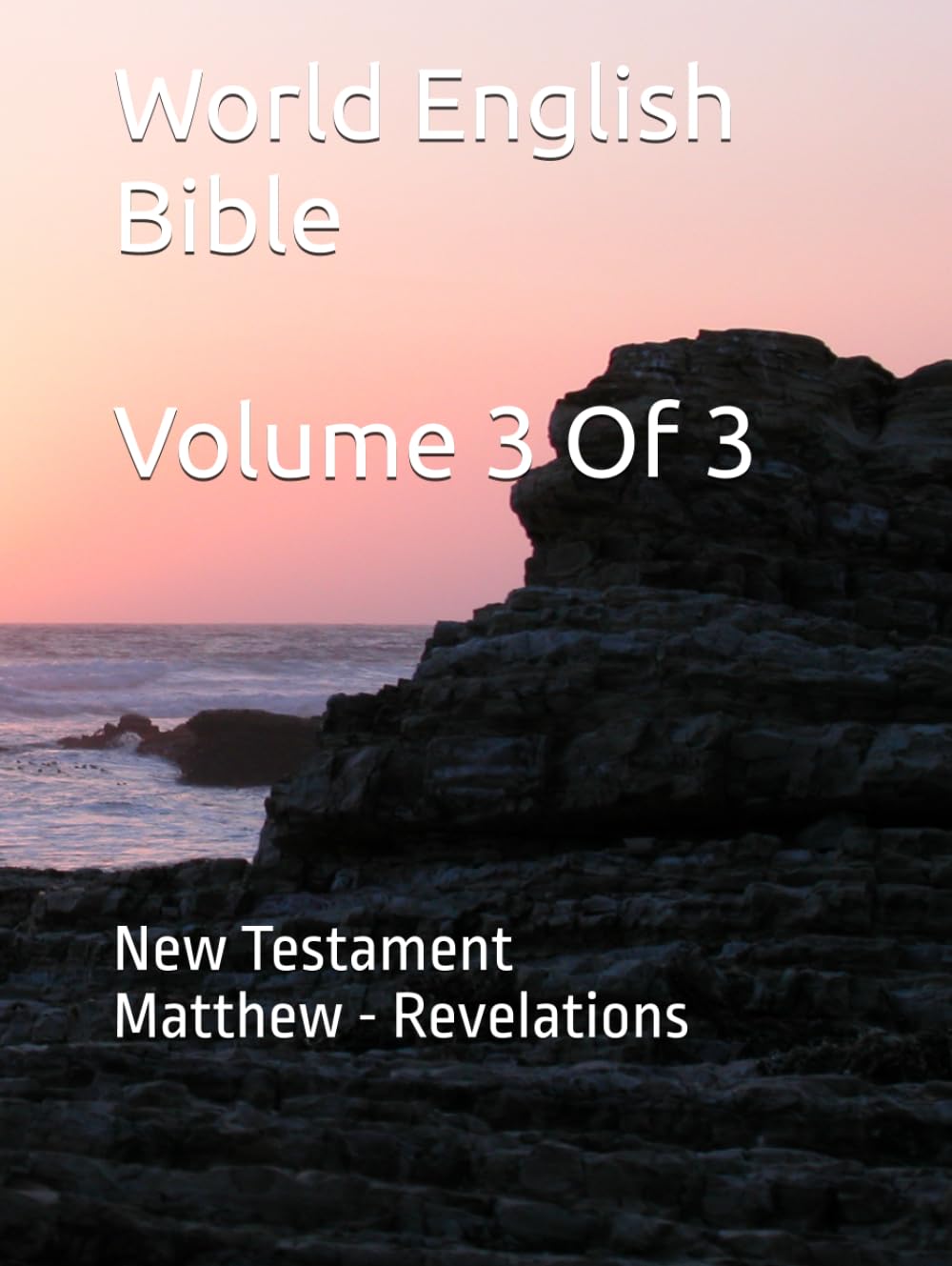 World English Bible Volume 3 Of 3: New Testament Matthew - Revelations