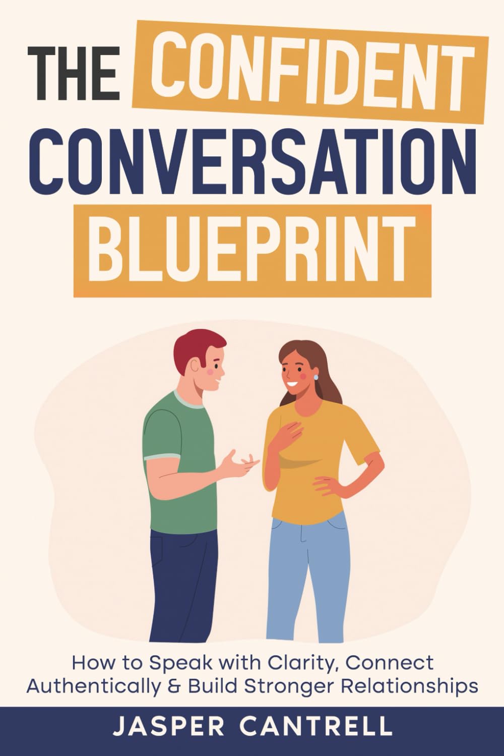The Confident Conversation Blueprint: How to Speak with Clarity, Connect Authentically & Build Stronger Relationships