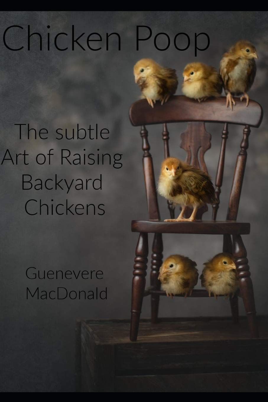 Chicken Poop: The Subtle Art of Raising Backyard Chickens