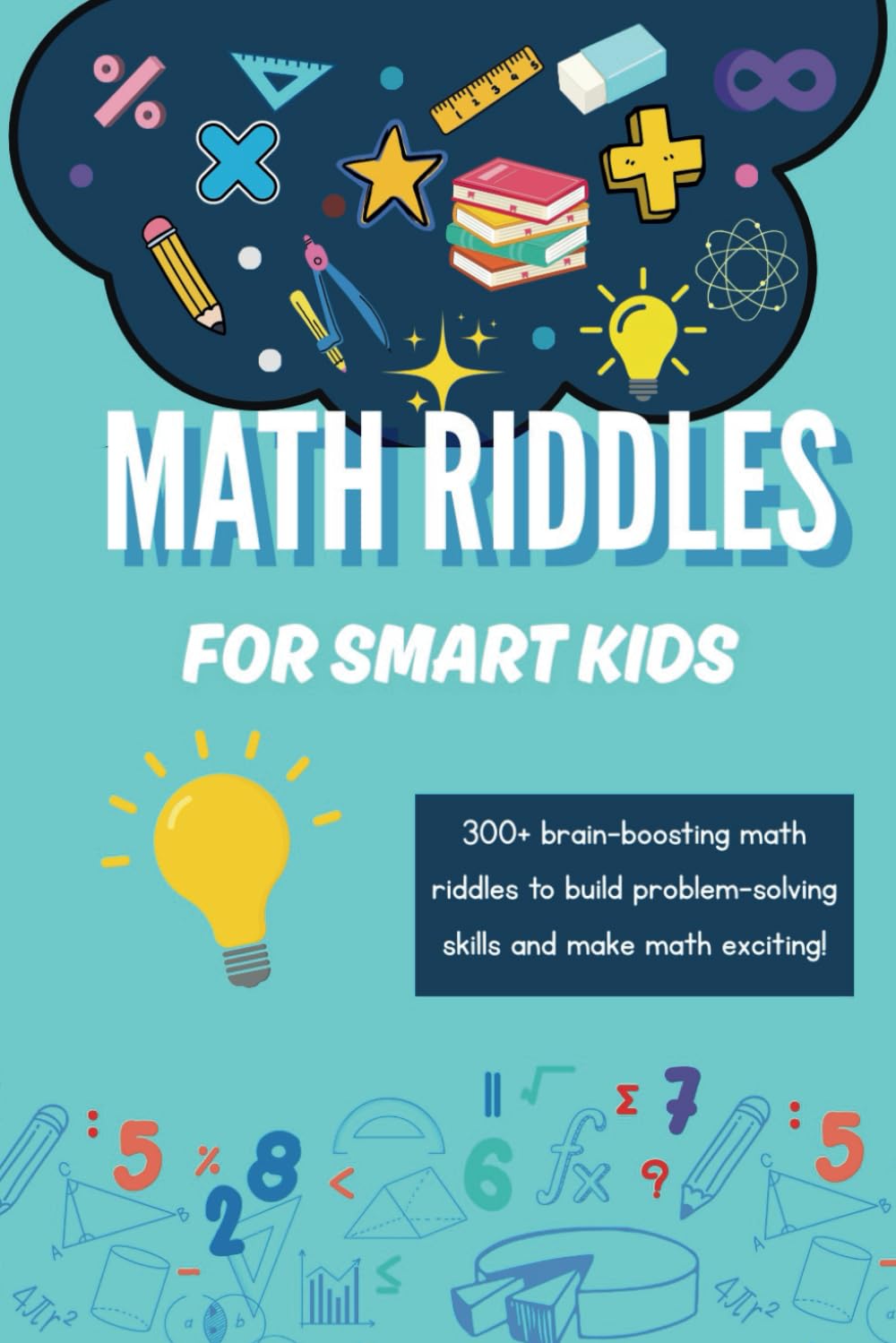 Brain-Boosting Math Riddles for Kids: A Challenging and Entertaining Collection of Brain Teasers for Kids Who Love Math, Perfect for Ages 6–12