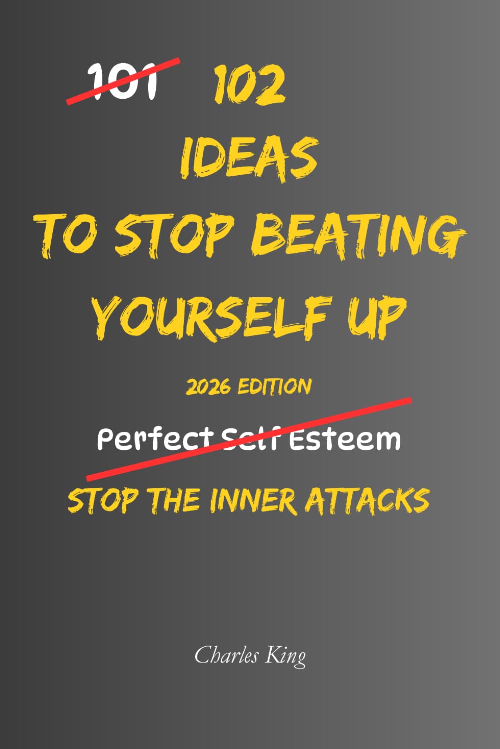 102 Ideas To Stop Beating Yourself Up: No Endless Self Criticism. No Punishing Yourself For Being Human. Simple Everyday Ideas To Build Self ... Treat Yourself More Fairly. (The 102 Series)