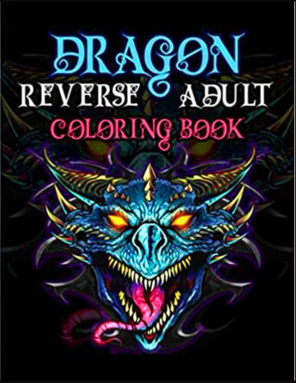 DRAGON Réverse ADULT COLORING BOOK: Dragon Coloring Book For Teens kids andBeautiful Full Single Sided Pages Dragon Lover Fun Stress Relief and Relaxations Large Size