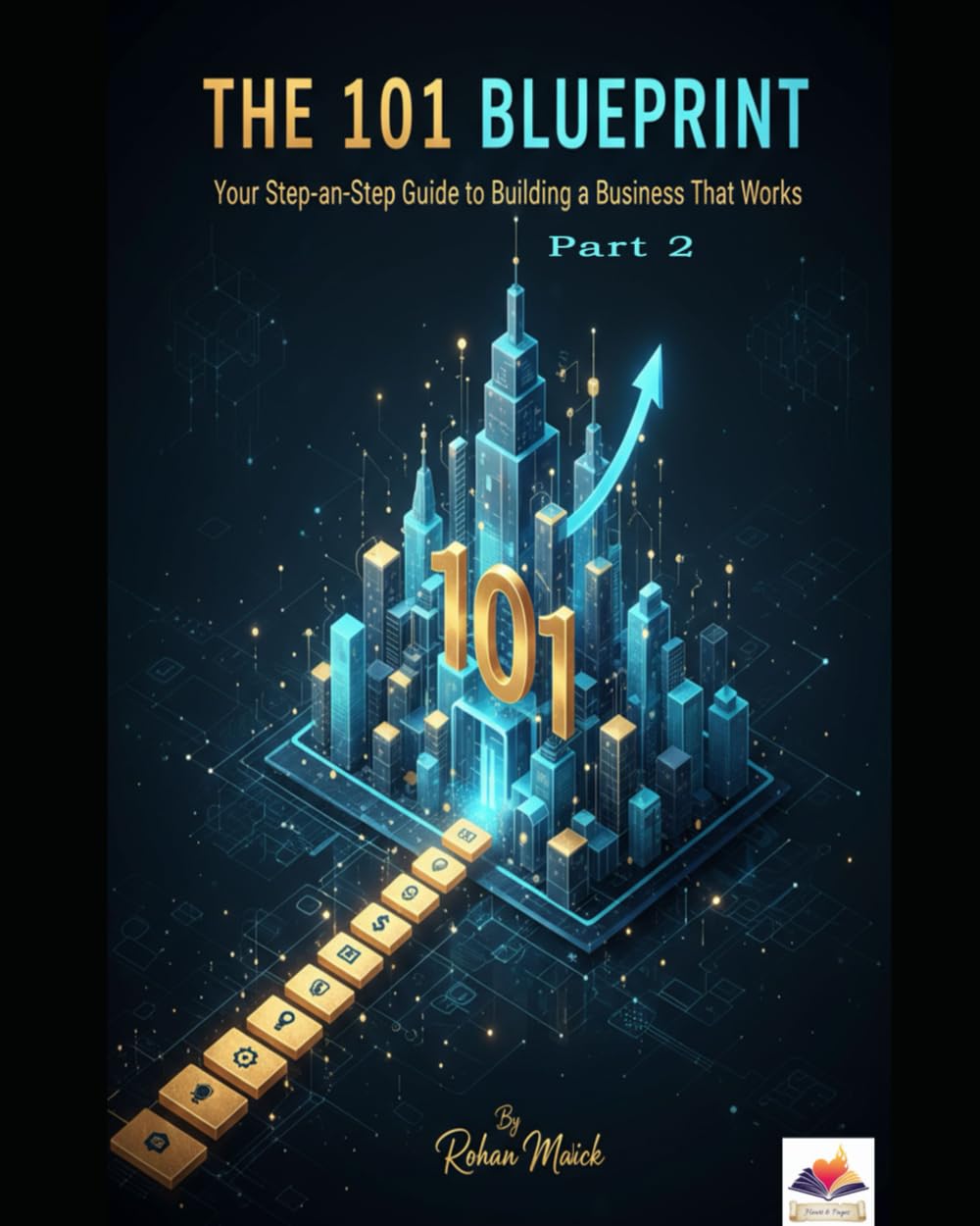 The 101 Blueprint: Your Step-by-Step Guide to Building a Business That Works Part 2: From Idea and Validation to Profit and Growth