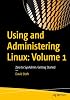 Using and Administering Linux: Volume 1: Zero to SysAdmin: Getting Started 1st ed. Edition