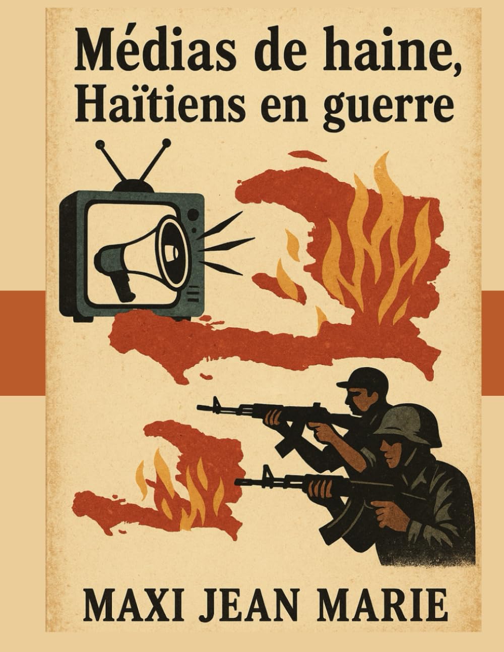 Médias de haine, Haïtiens en guerre: Quand l’information devient une arme de destruction mentale