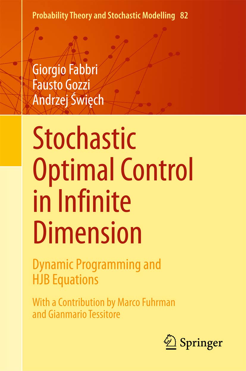 Stochastic Optimal Control in Infinite Dimension: Dynamic Programming and HJB Equations (Probability Theory and Stochastic Modelling Book 82)