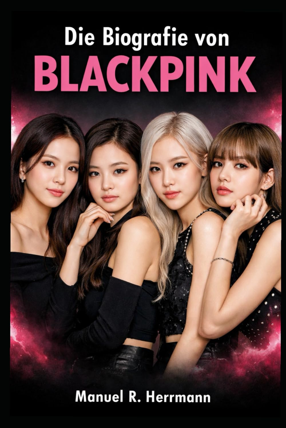 Die Biografie von BLACKPINK: BLACKPINK: Musik, Macht und die Entstehung globaler Ikonen