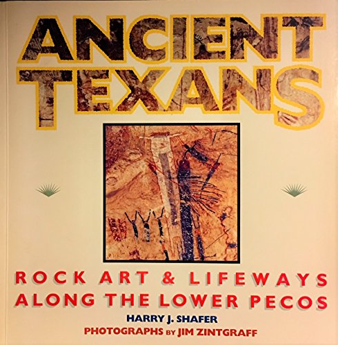 Ancient Texans: Rock Art and Lifeways Along the Lower Pecos
