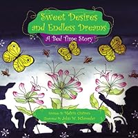 Sweet Desires and Endless Dreams : A Bed Time Story: A Bed Time Story 1453517502 Book Cover