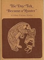 The Day Tuk Became a Hunter and Other Eskimo Stories B0006BRLV4 Book Cover