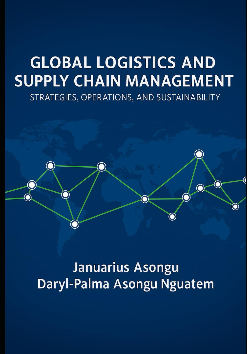 Global Logistics & Supply Chain Management: Strategies, Operations, and Sustainability
